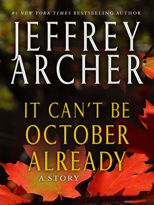 Title details for It Can't be October Already: a Story by Jeffrey Archer - Wait list